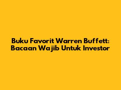Buku Favorit Warren Buffett: Bacaan Wajib Untuk Investor